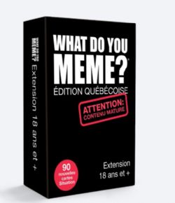 JEU WHAT DO YOU MEME? - EXTENSION 18+ ÉDITION QUÉBÉCOISE